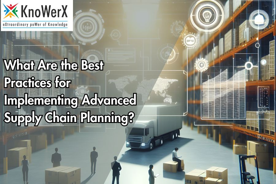 What Are the Best Practices for Implementing Advanced Supply Chain Planning?