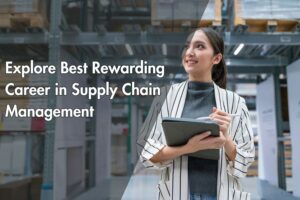 Explore Best Rewarding Career in Supply Chain Management