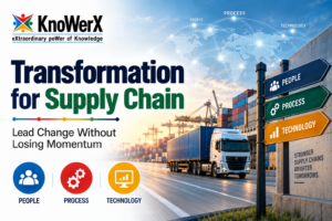Transformation for Supply Chain | Lead Change Without Losing Momentum | KnoWerX